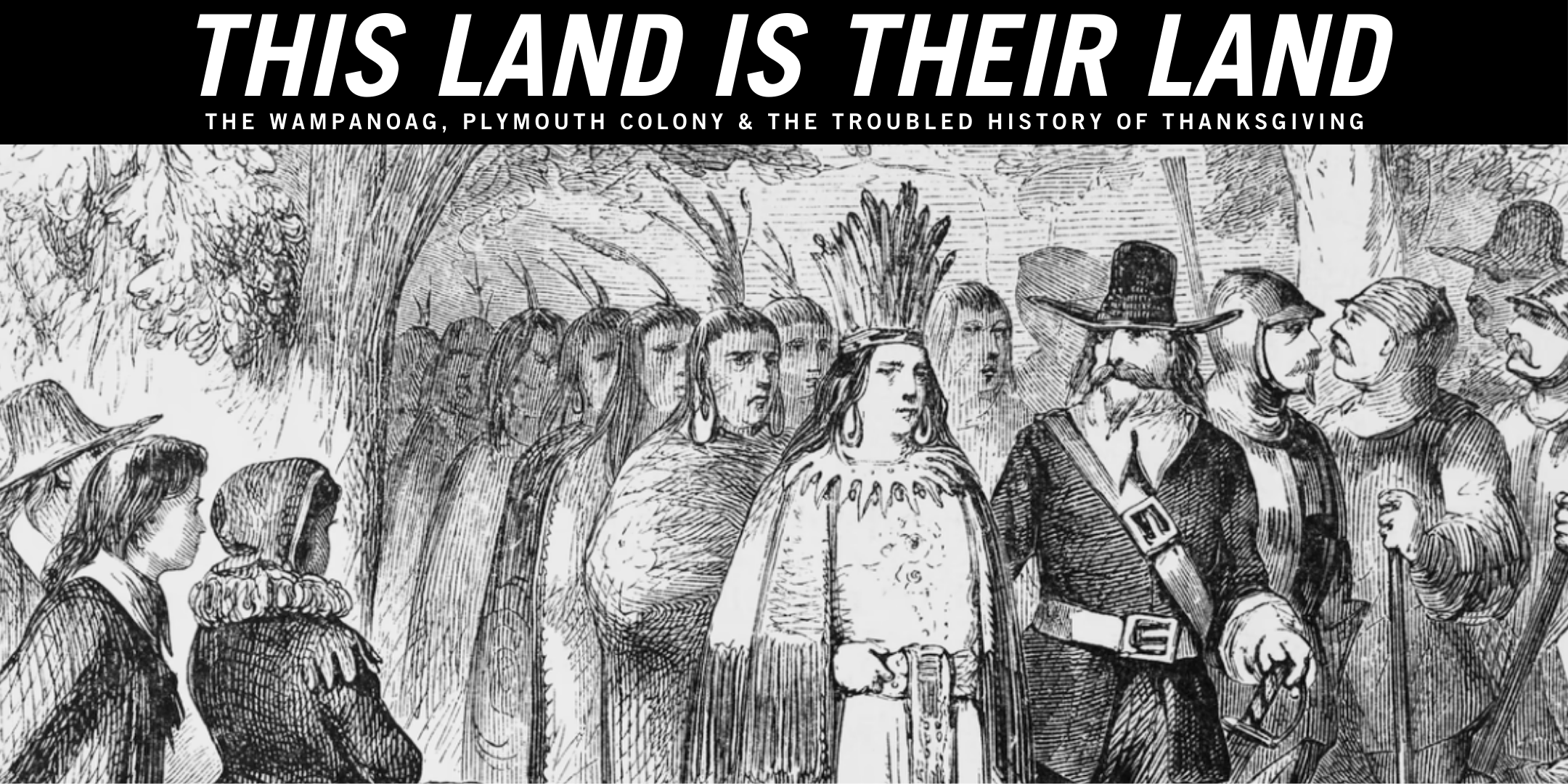 This Land is Their Land: The Wampanoag, Plymouth Colony & The Troubled History of Thanksgiving