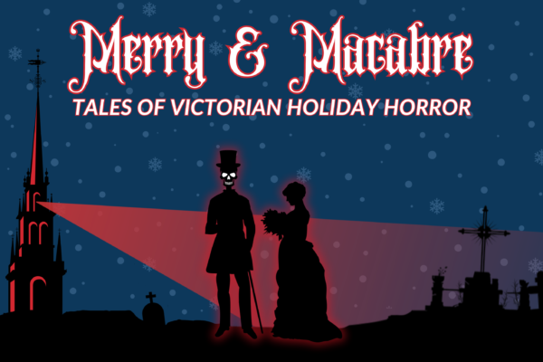 Merry & Macabre: Tales of Victorian Holiday Horror